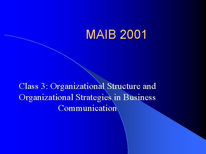 MAIB 2001 Class 3: Organizational Structure and Organizational Strategies in Business Communication MAIB 2001 Class 3: Organizational Structure and Organizational Strategies in Business Communication