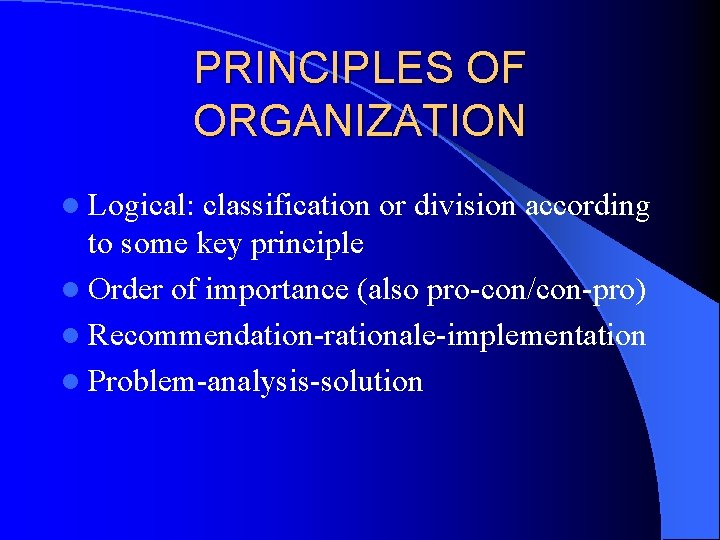 PRINCIPLES OF ORGANIZATION l Logical: classification or division according to some key principle l PRINCIPLES OF ORGANIZATION l Logical: classification or division according to some key principle l
