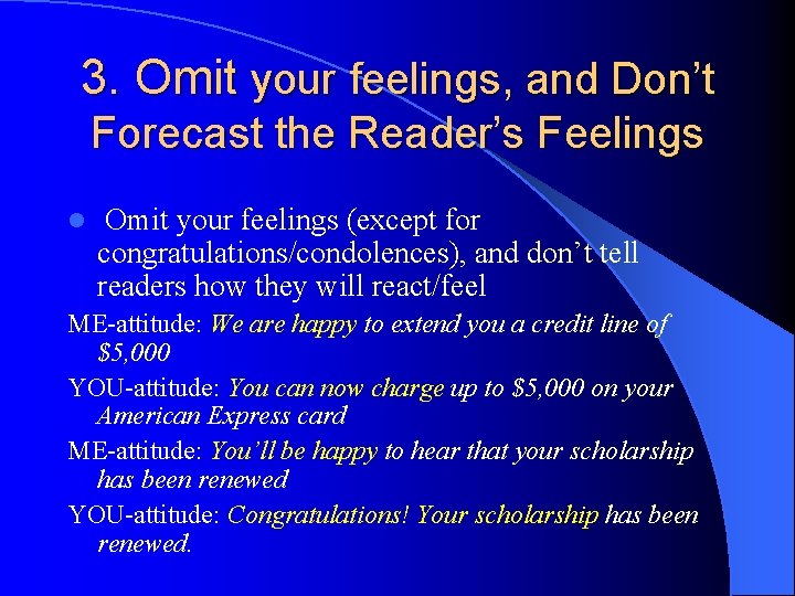 3. Omit your feelings, and Don’t Forecast the Reader’s Feelings l Omit your feelings 3. Omit your feelings, and Don’t Forecast the Reader’s Feelings l Omit your feelings