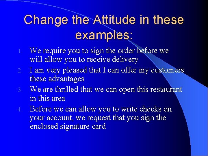 Change the Attitude in these examples: We require you to sign the order before Change the Attitude in these examples: We require you to sign the order before