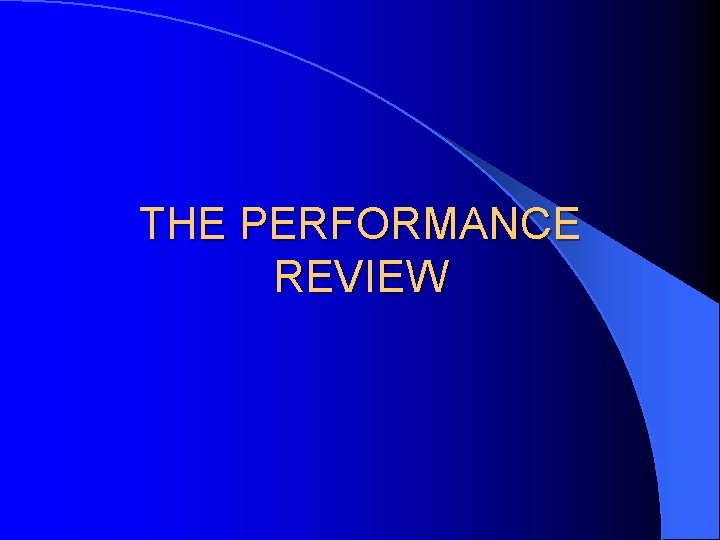 THE PERFORMANCE REVIEW THE PERFORMANCE REVIEW