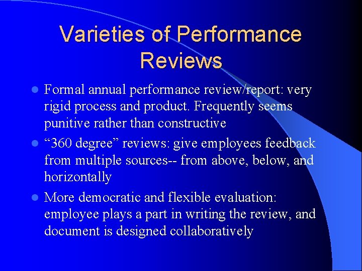 Varieties of Performance Reviews Formal annual performance review/report: very rigid process and product. Frequently Varieties of Performance Reviews Formal annual performance review/report: very rigid process and product. Frequently