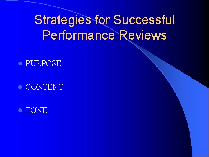 Strategies for Successful Performance Reviews l PURPOSE l CONTENT l TONE Strategies for Successful Performance Reviews l PURPOSE l CONTENT l TONE