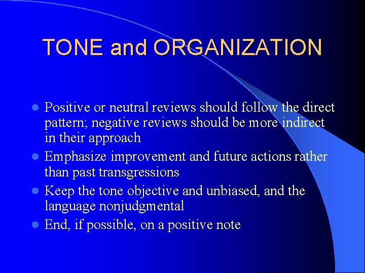 TONE and ORGANIZATION Positive or neutral reviews should follow the direct pattern; negative reviews TONE and ORGANIZATION Positive or neutral reviews should follow the direct pattern; negative reviews