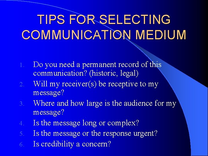 TIPS FOR SELECTING COMMUNICATION MEDIUM 1. 2. 3. 4. 5. 6. Do you need TIPS FOR SELECTING COMMUNICATION MEDIUM 1. 2. 3. 4. 5. 6. Do you need