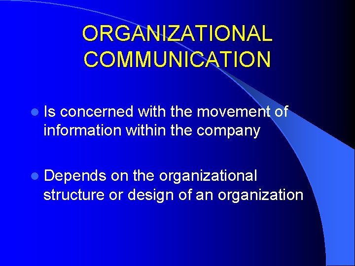 ORGANIZATIONAL COMMUNICATION l Is concerned with the movement of information within the company l ORGANIZATIONAL COMMUNICATION l Is concerned with the movement of information within the company l