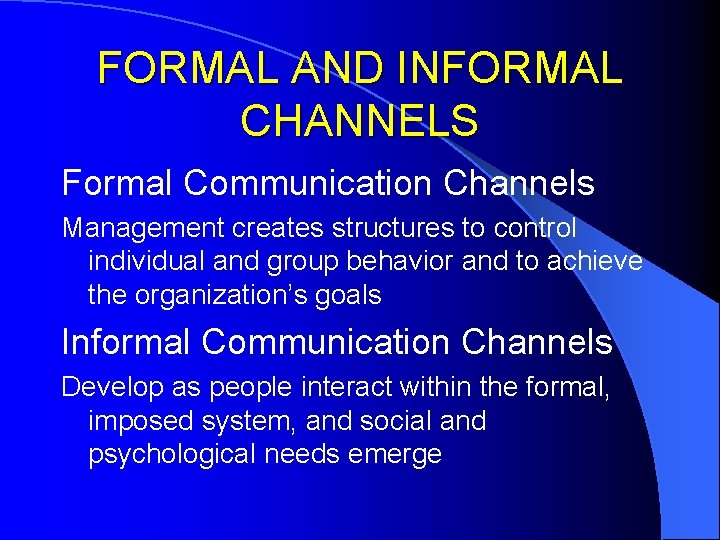 FORMAL AND INFORMAL CHANNELS Formal Communication Channels Management creates structures to control individual and FORMAL AND INFORMAL CHANNELS Formal Communication Channels Management creates structures to control individual and