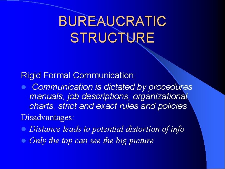BUREAUCRATIC STRUCTURE Rigid Formal Communication: l Communication is dictated by procedures manuals, job descriptions, BUREAUCRATIC STRUCTURE Rigid Formal Communication: l Communication is dictated by procedures manuals, job descriptions,