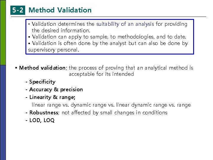 5 -2 Method Validation • Validation determines the suitability of an analysis for providing 5 -2 Method Validation • Validation determines the suitability of an analysis for providing