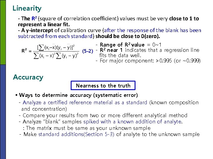 Linearity - The R 2 (square of correlation coefficient) values must be very close Linearity - The R 2 (square of correlation coefficient) values must be very close