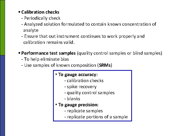 § Calibration checks - Periodically check - Analyzed solution formulated to contain known concentration § Calibration checks - Periodically check - Analyzed solution formulated to contain known concentration