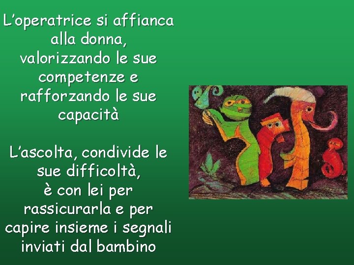 L’operatrice si affianca alla donna, valorizzando le sue competenze e rafforzando le sue capacità