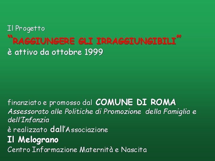  Il Progetto “RAGGIUNGERE GLI IRRAGGIUNGIBILI” è attivo da ottobre 1999 finanziato e promosso