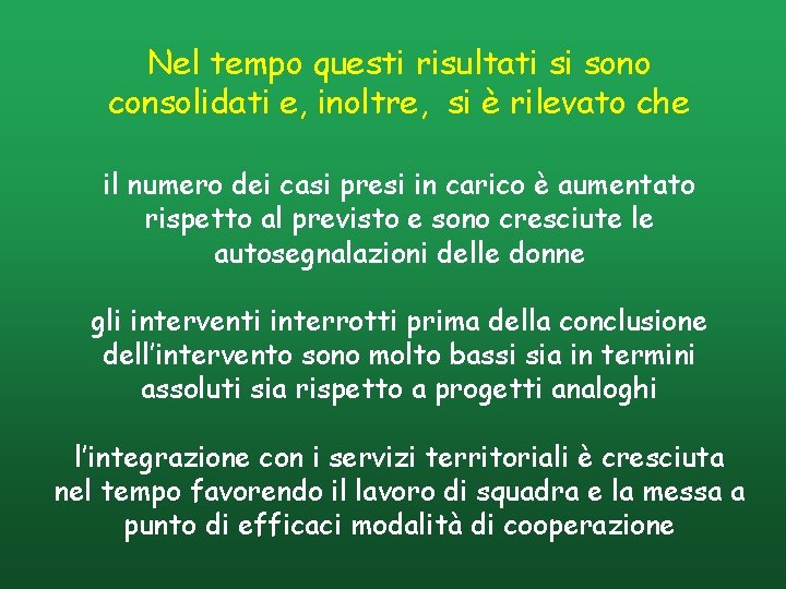 Nel tempo questi risultati si sono consolidati e, inoltre, si è rilevato che il