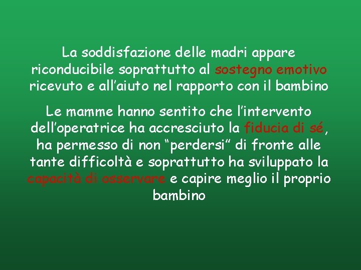 La soddisfazione delle madri appare riconducibile soprattutto al sostegno emotivo ricevuto e all’aiuto nel