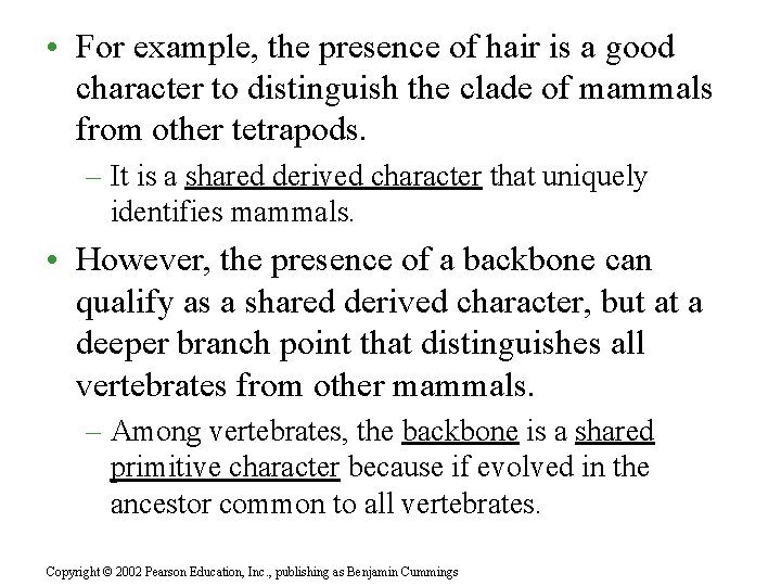  • For example, the presence of hair is a good character to distinguish
