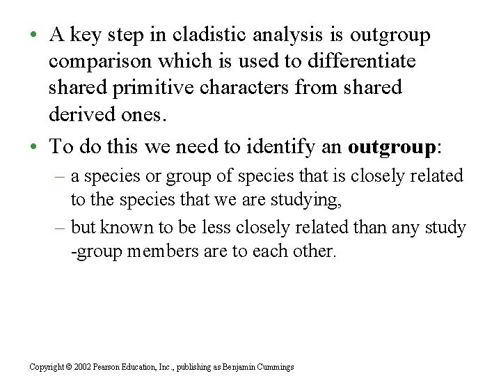  • A key step in cladistic analysis is outgroup comparison which is used