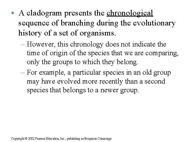  • A cladogram presents the chronological sequence of branching during the evolutionary history