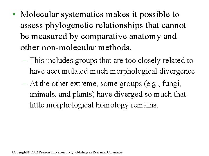  • Molecular systematics makes it possible to assess phylogenetic relationships that cannot be