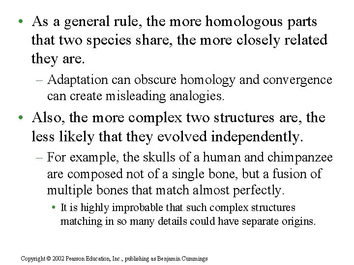 • As a general rule, the more homologous parts that two species share, • As a general rule, the more homologous parts that two species share,