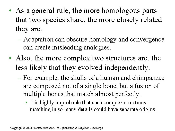  • As a general rule, the more homologous parts that two species share,