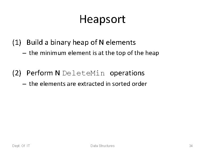 Heapsort (1) Build a binary heap of N elements – the minimum element is