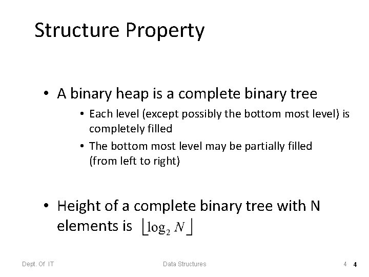 Structure Property • A binary heap is a complete binary tree • Each level