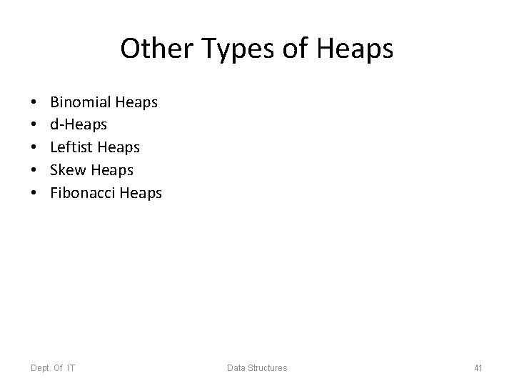 Other Types of Heaps • • • Binomial Heaps d-Heaps Leftist Heaps Skew Heaps