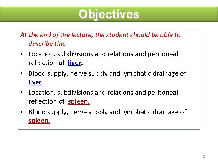 Objectives At the end of the lecture, the student should be able to describe