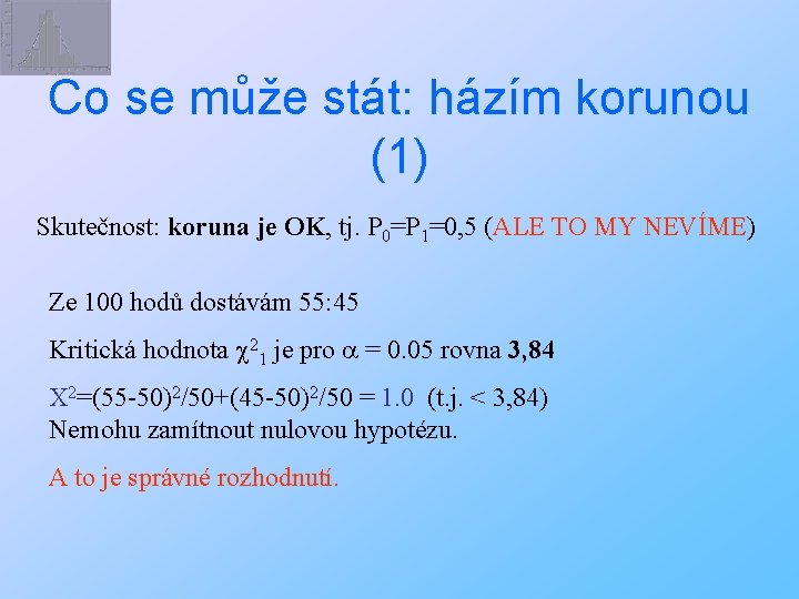 Co se může stát: házím korunou (1) Skutečnost: koruna je OK, tj. P 0=P