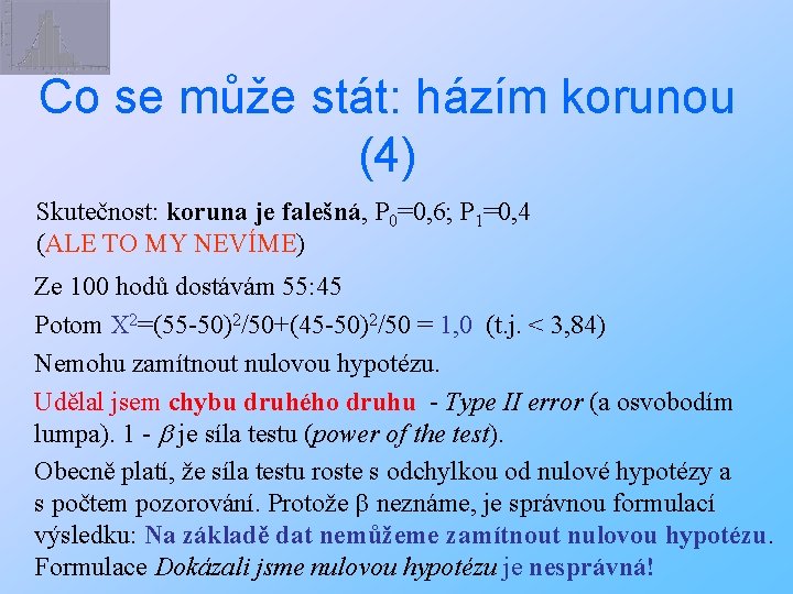 Co se může stát: házím korunou (4) Skutečnost: koruna je falešná, P 0=0, 6;