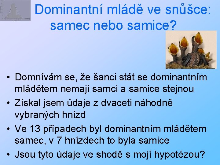 Dominantní mládě ve snůšce: samec nebo samice? • Domnívám se, že šanci stát se