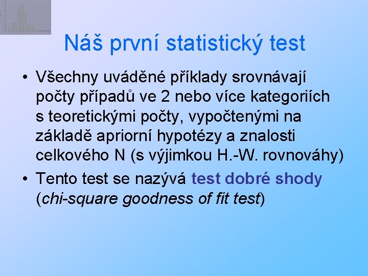 Náš první statistický test • Všechny uváděné příklady srovnávají počty případů ve 2 nebo