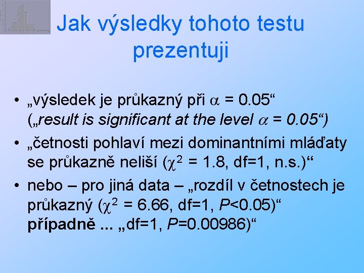 Jak výsledky tohoto testu prezentuji • „výsledek je průkazný při a = 0. 05“