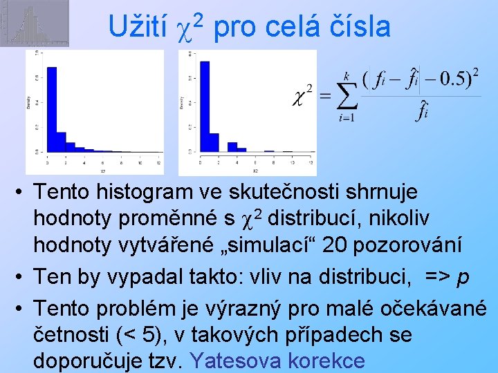 Užití 2 pro celá čísla • Tento histogram ve skutečnosti shrnuje hodnoty proměnné s
