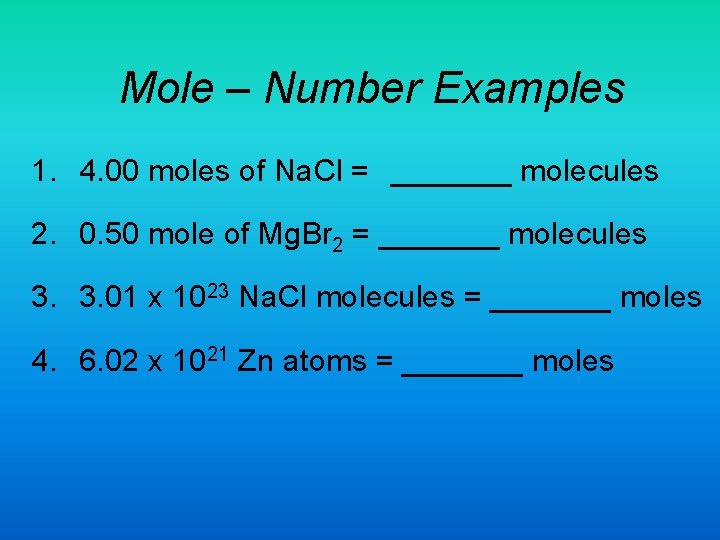 Mole – Number Examples 1. 4. 00 moles of Na. Cl = _______ molecules