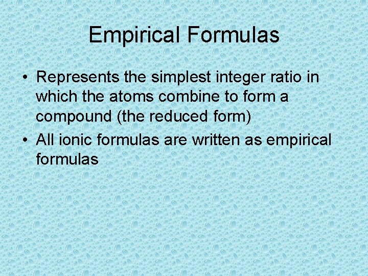 Empirical Formulas • Represents the simplest integer ratio in which the atoms combine to Empirical Formulas • Represents the simplest integer ratio in which the atoms combine to