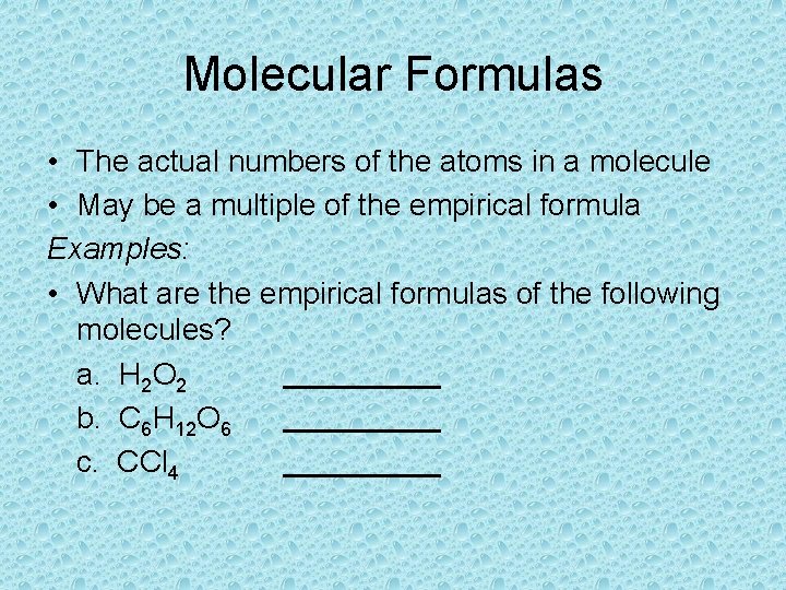 Molecular Formulas • The actual numbers of the atoms in a molecule • May