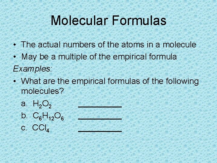 Molecular Formulas • The actual numbers of the atoms in a molecule • May Molecular Formulas • The actual numbers of the atoms in a molecule • May