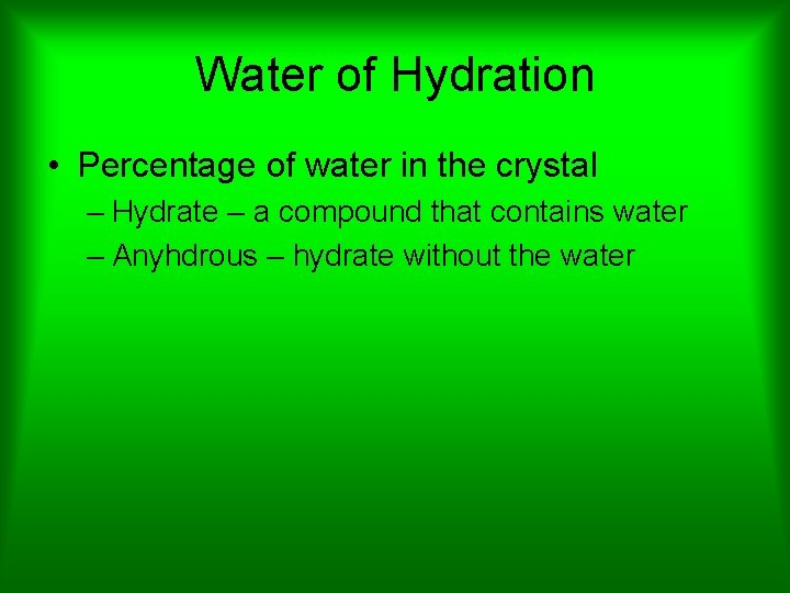 Water of Hydration • Percentage of water in the crystal – Hydrate – a