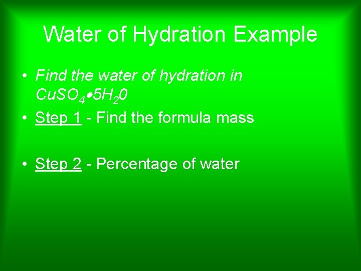 Water of Hydration Example • Find the water of hydration in Cu. SO 4 Water of Hydration Example • Find the water of hydration in Cu. SO 4