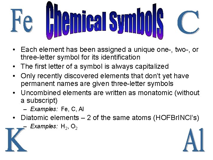  • Each element has been assigned a unique one-, two-, or three-letter symbol