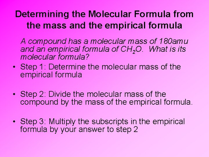Determining the Molecular Formula from the mass and the empirical formula A compound has Determining the Molecular Formula from the mass and the empirical formula A compound has