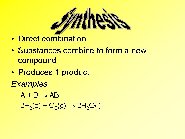  • Direct combination • Substances combine to form a new compound • Produces