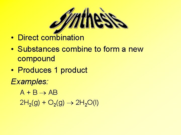 • Direct combination • Substances combine to form a new compound • Produces • Direct combination • Substances combine to form a new compound • Produces