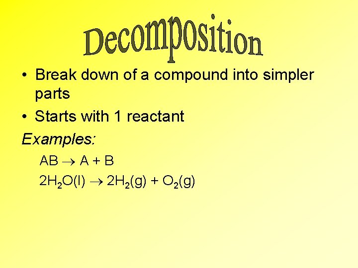 • Break down of a compound into simpler parts • Starts with 1 • Break down of a compound into simpler parts • Starts with 1