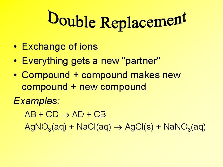  • Exchange of ions • Everything gets a new "partner" • Compound +