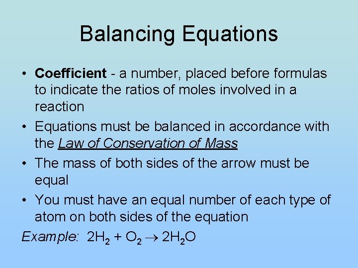 Balancing Equations • Coefficient - a number, placed before formulas to indicate the ratios