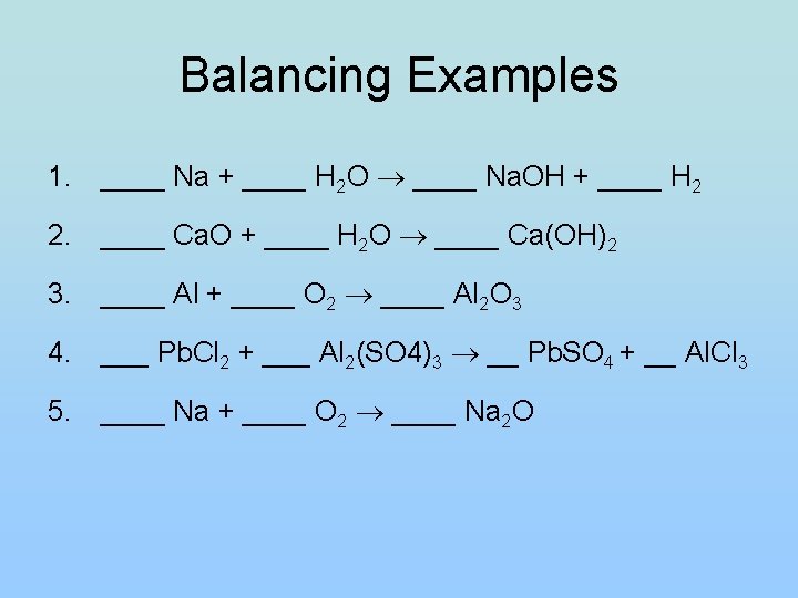 Balancing Examples 1. ____ Na + ____ H 2 O ____ Na. OH + Balancing Examples 1. ____ Na + ____ H 2 O ____ Na. OH +