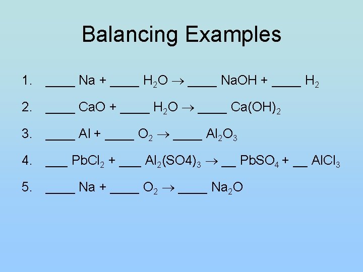 Balancing Examples 1. ____ Na + ____ H 2 O ____ Na. OH +